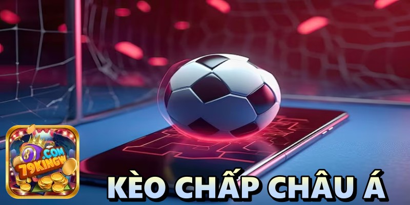 Kèo chấp Châu Á 79king: Cách bắt kèo chuẩn từ chuyên gia