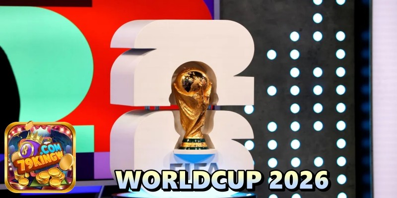 Khám phá WorldCup 2026 tại 79king: cơ hội bùng nổ cho cược thủ