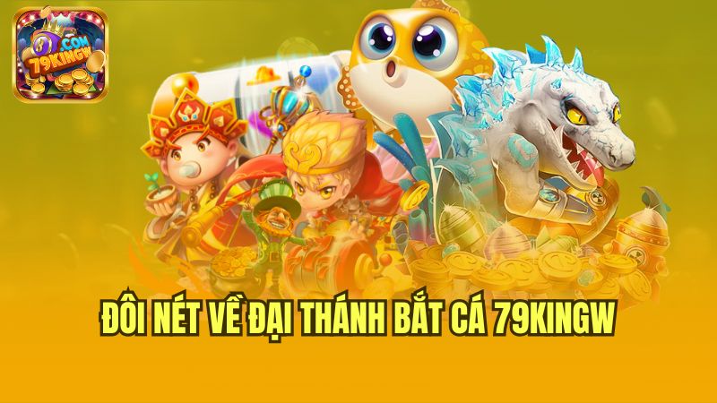 doi-net-ve-dai-thanh-bat-ca-79kingw