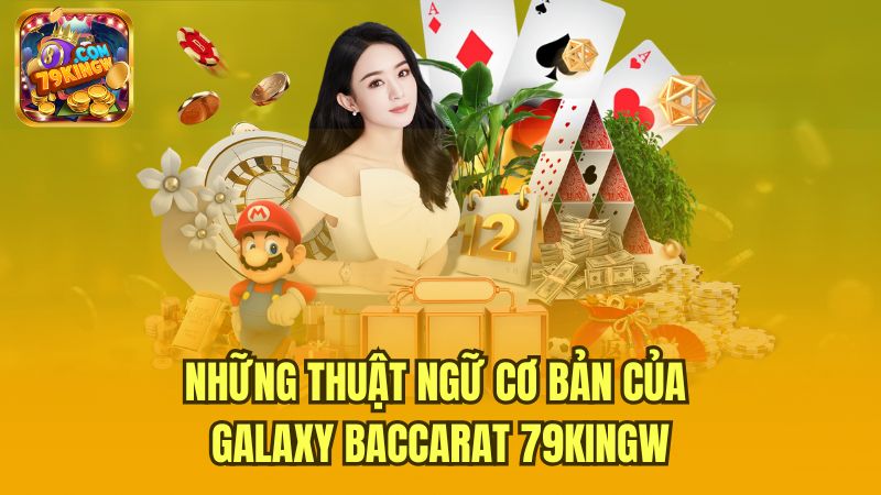 nhung-thuat-ngu-co-ban-cua-galaxy-baccarat-79kingw