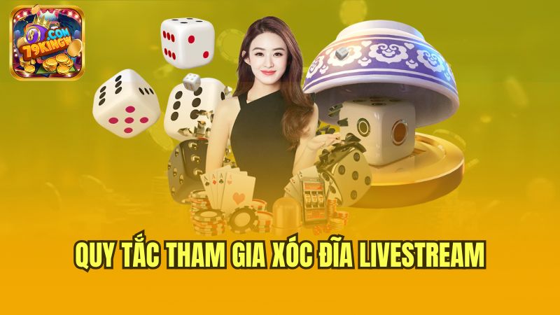 quy-tac-tham-gia-xoc-dia-livestream