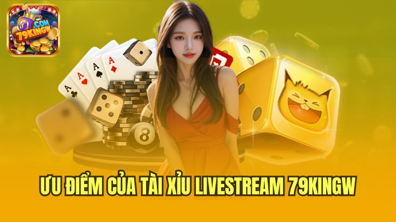 uu-diem-cua-tai-xiu-livestream-79kingw